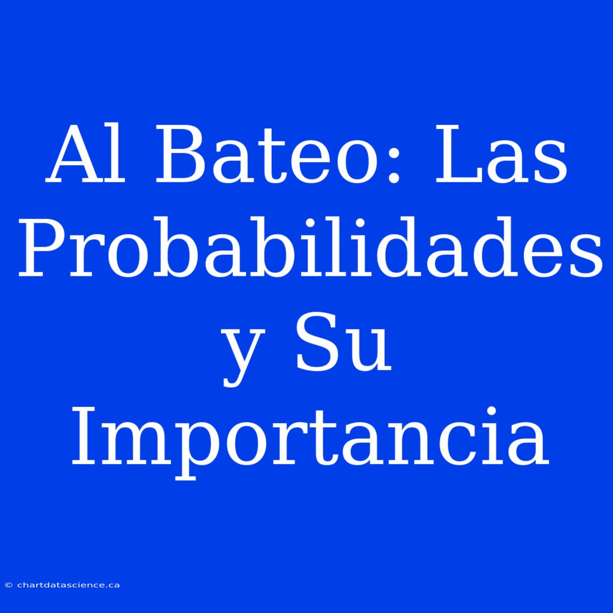 Al Bateo: Las Probabilidades Y Su Importancia