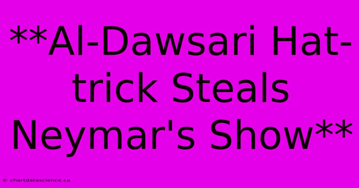 **Al-Dawsari Hat-trick Steals Neymar's Show**