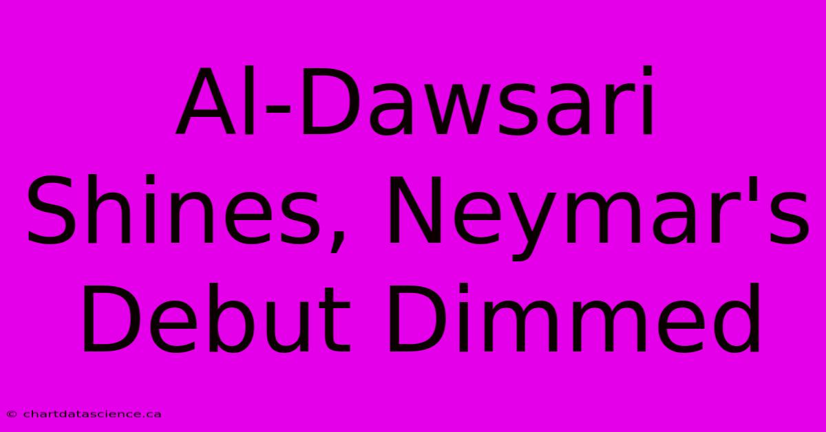 Al-Dawsari Shines, Neymar's Debut Dimmed