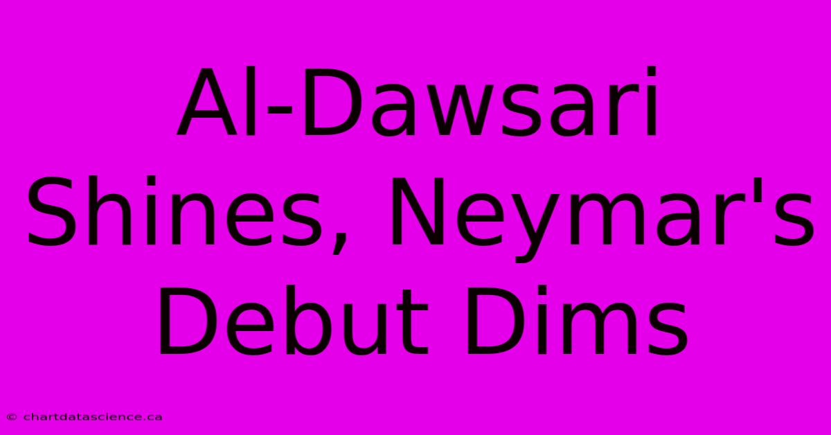 Al-Dawsari Shines, Neymar's Debut Dims