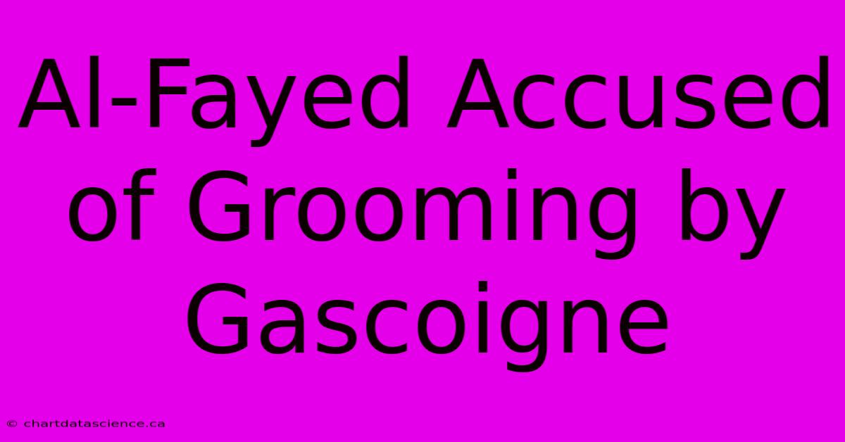 Al-Fayed Accused Of Grooming By Gascoigne 