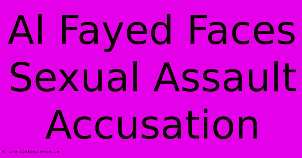 Al Fayed Faces Sexual Assault Accusation 