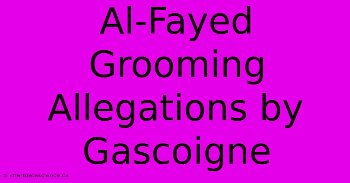 Al-Fayed Grooming Allegations By Gascoigne