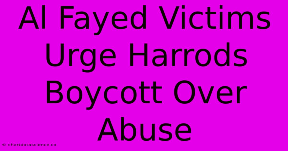 Al Fayed Victims Urge Harrods Boycott Over Abuse