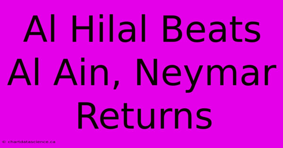 Al Hilal Beats Al Ain, Neymar Returns