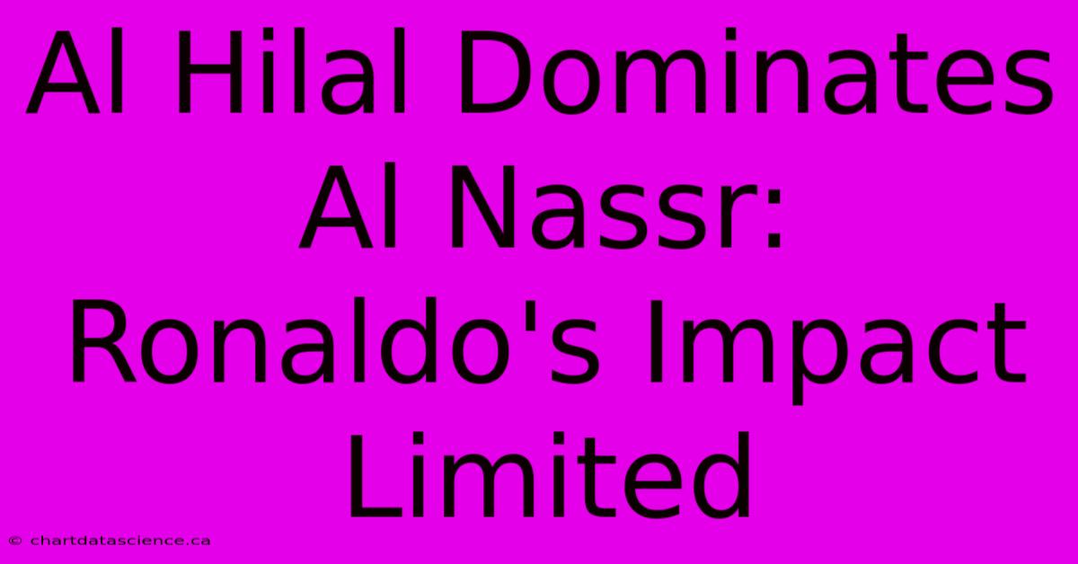 Al Hilal Dominates Al Nassr: Ronaldo's Impact Limited