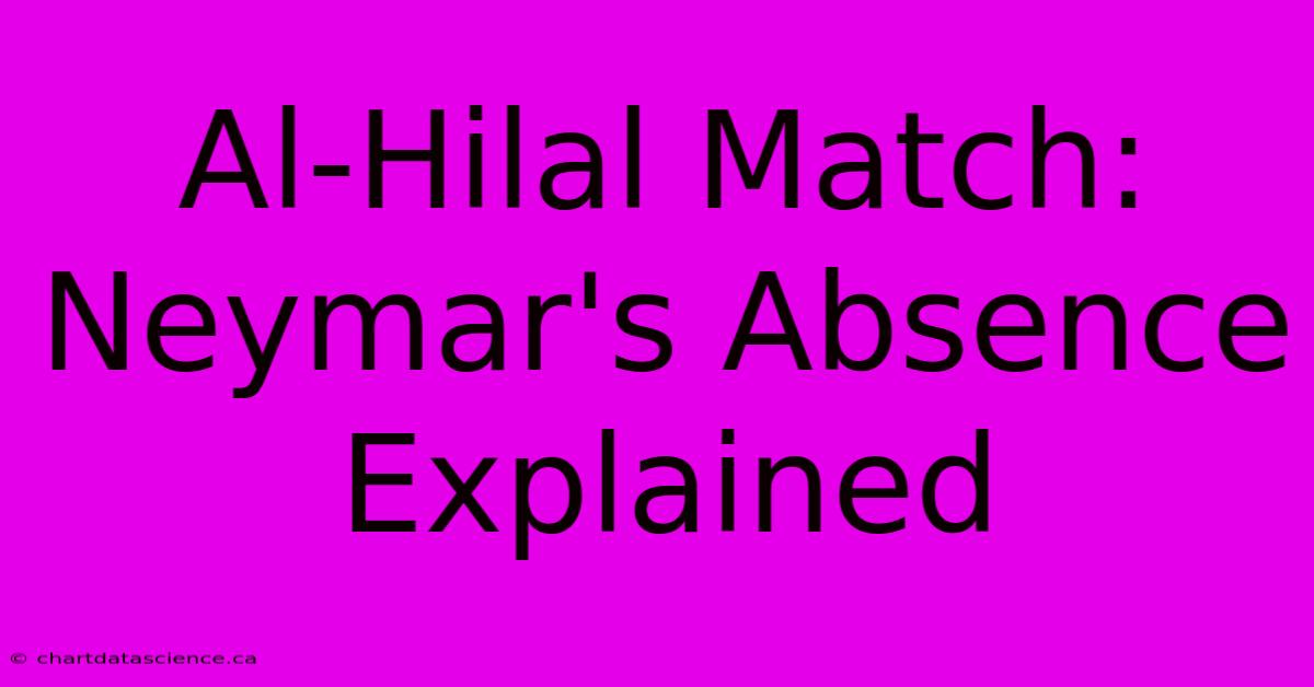 Al-Hilal Match: Neymar's Absence Explained 