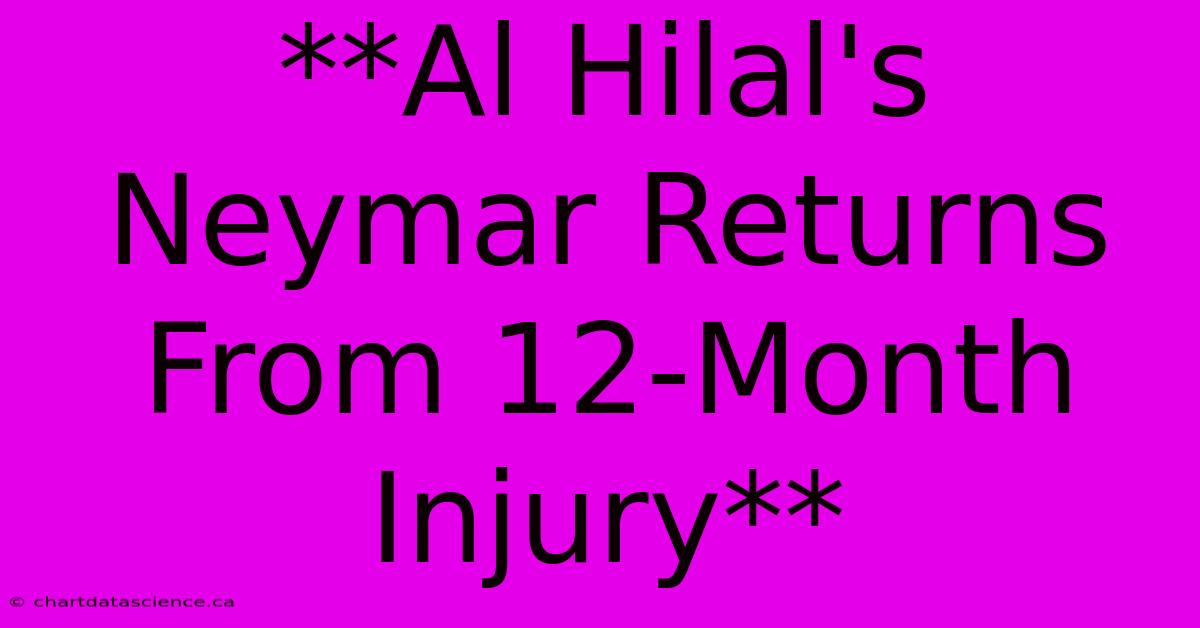 **Al Hilal's Neymar Returns From 12-Month Injury**