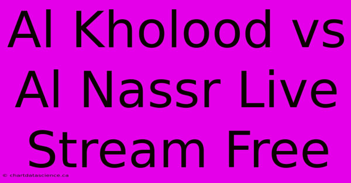 Al Kholood Vs Al Nassr Live Stream Free