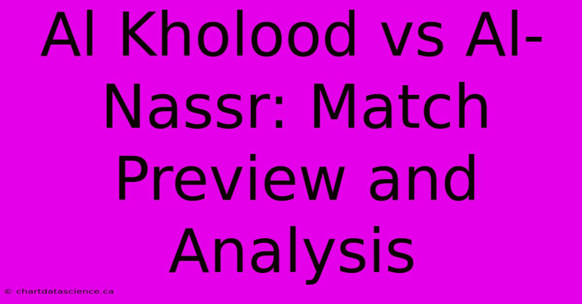 Al Kholood Vs Al-Nassr: Match Preview And Analysis