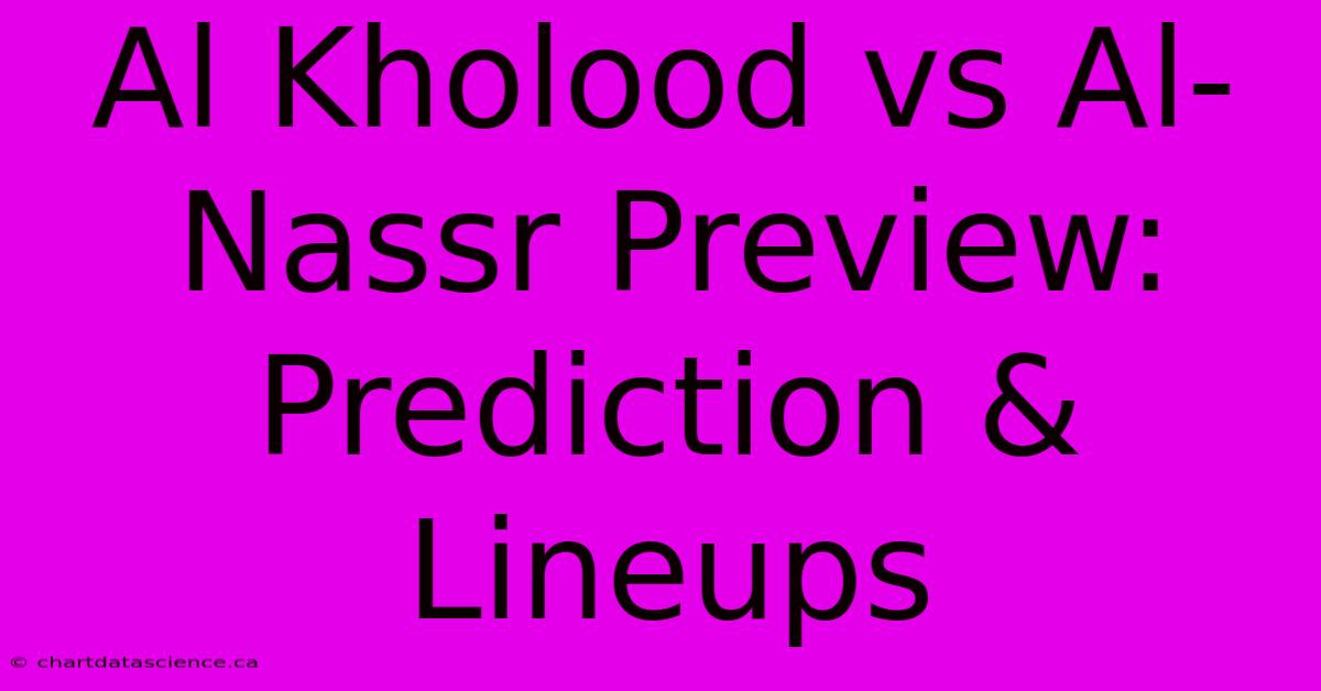 Al Kholood Vs Al-Nassr Preview: Prediction & Lineups