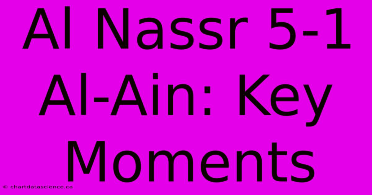 Al Nassr 5-1 Al-Ain: Key Moments