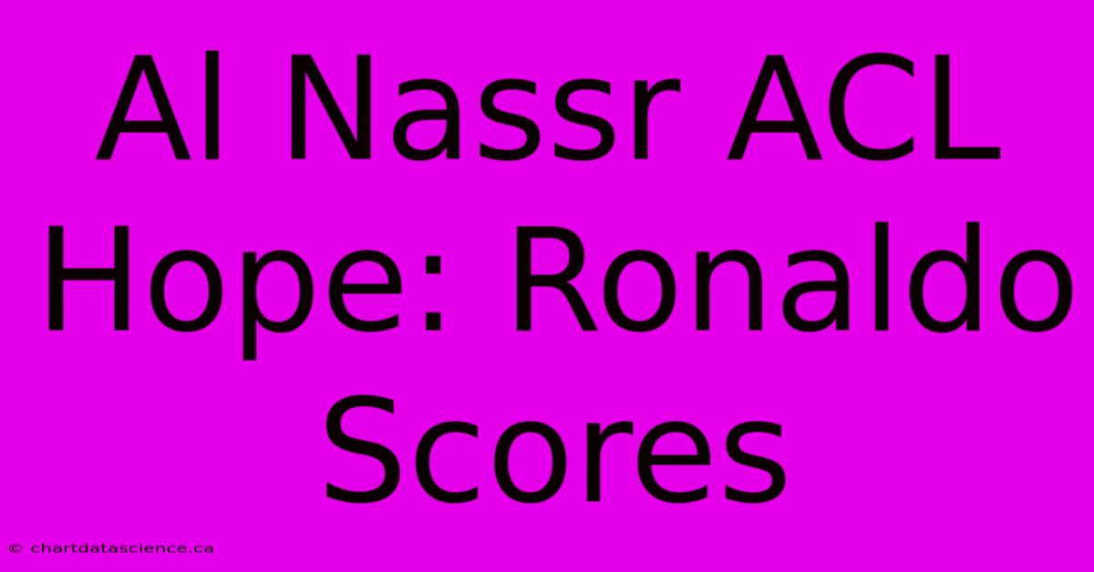 Al Nassr ACL Hope: Ronaldo Scores