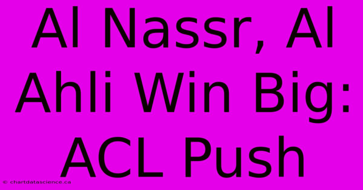 Al Nassr, Al Ahli Win Big: ACL Push