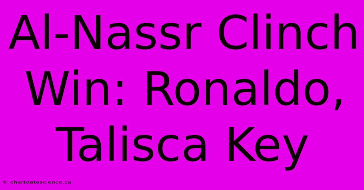 Al-Nassr Clinch Win: Ronaldo, Talisca Key