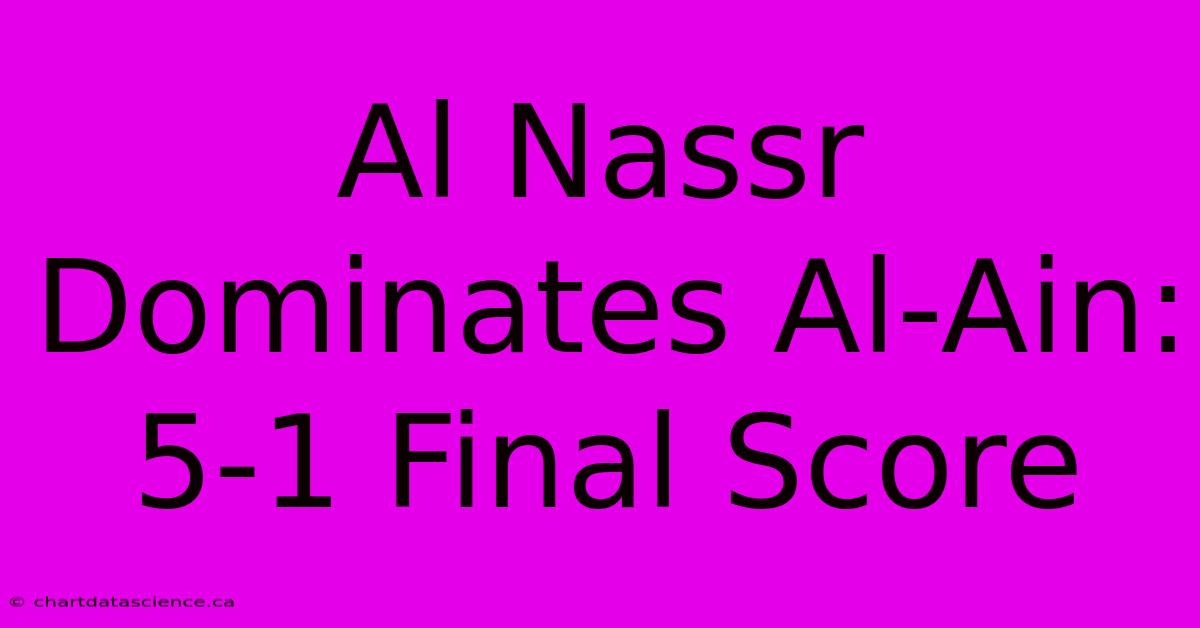 Al Nassr Dominates Al-Ain: 5-1 Final Score