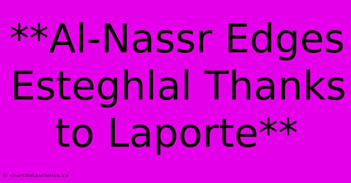 **Al-Nassr Edges Esteghlal Thanks To Laporte**