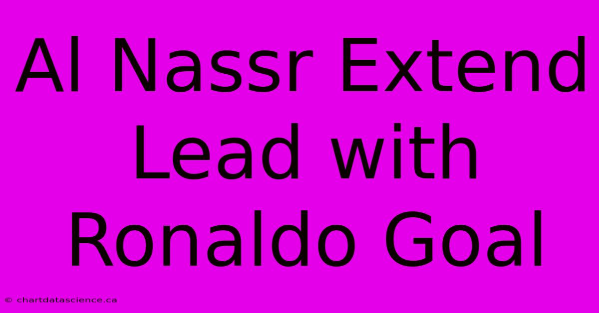 Al Nassr Extend Lead With Ronaldo Goal