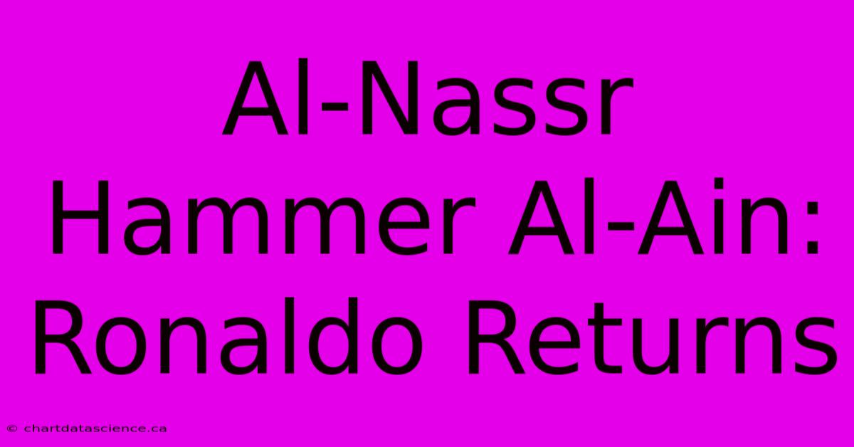 Al-Nassr Hammer Al-Ain: Ronaldo Returns