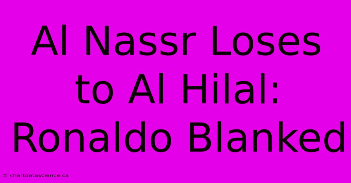 Al Nassr Loses To Al Hilal: Ronaldo Blanked