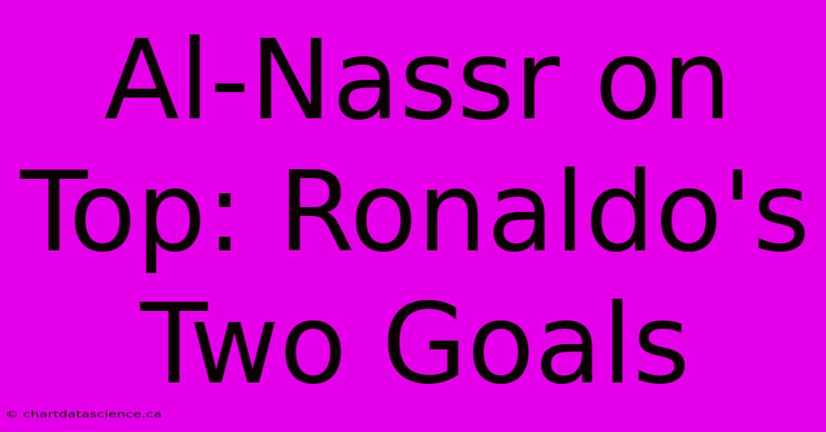 Al-Nassr On Top: Ronaldo's Two Goals