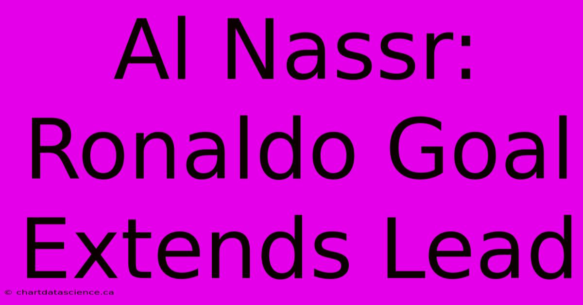 Al Nassr: Ronaldo Goal Extends Lead