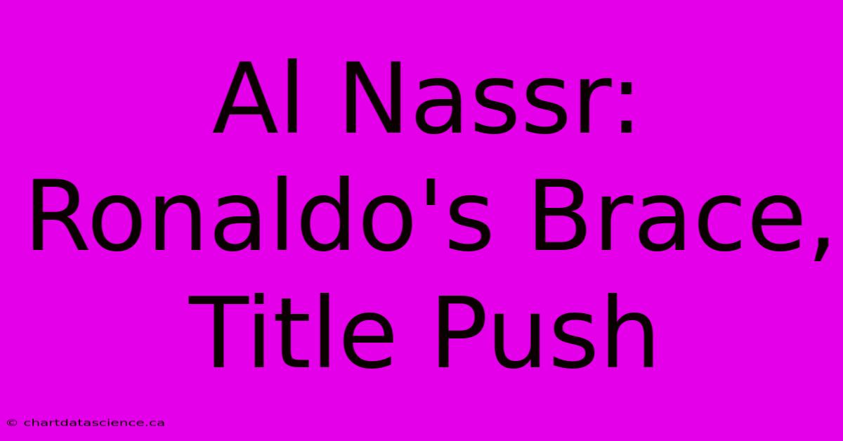 Al Nassr: Ronaldo's Brace, Title Push