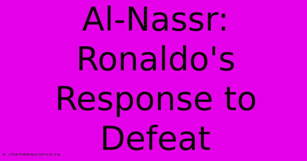 Al-Nassr: Ronaldo's Response To Defeat