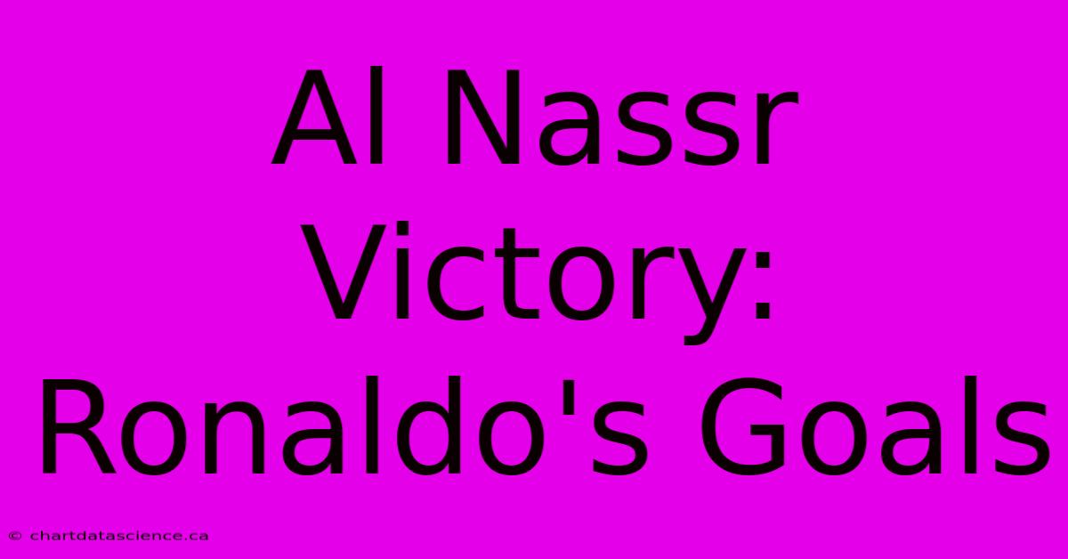 Al Nassr Victory: Ronaldo's Goals