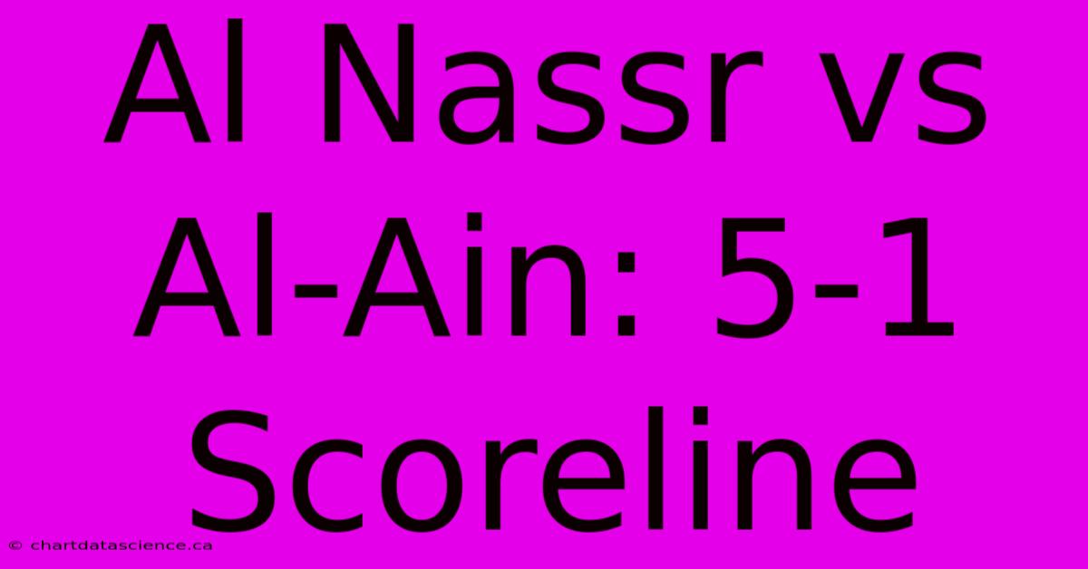 Al Nassr Vs Al-Ain: 5-1 Scoreline 