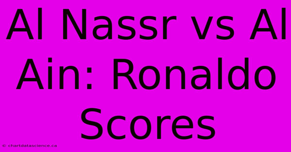 Al Nassr Vs Al Ain: Ronaldo Scores 