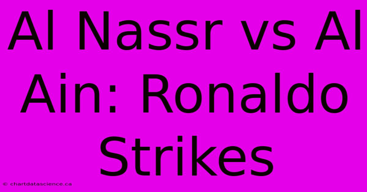 Al Nassr Vs Al Ain: Ronaldo Strikes