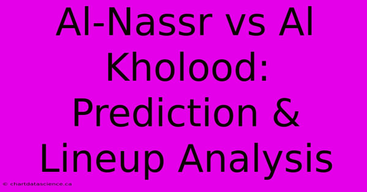 Al-Nassr Vs Al Kholood: Prediction & Lineup Analysis