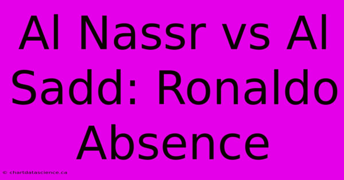 Al Nassr Vs Al Sadd: Ronaldo Absence