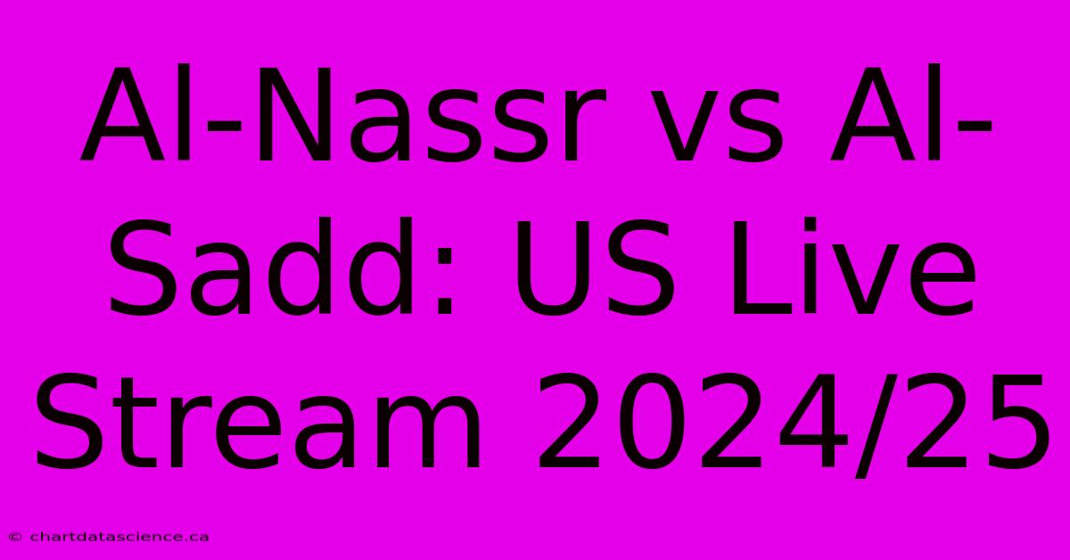 Al-Nassr Vs Al-Sadd: US Live Stream 2024/25