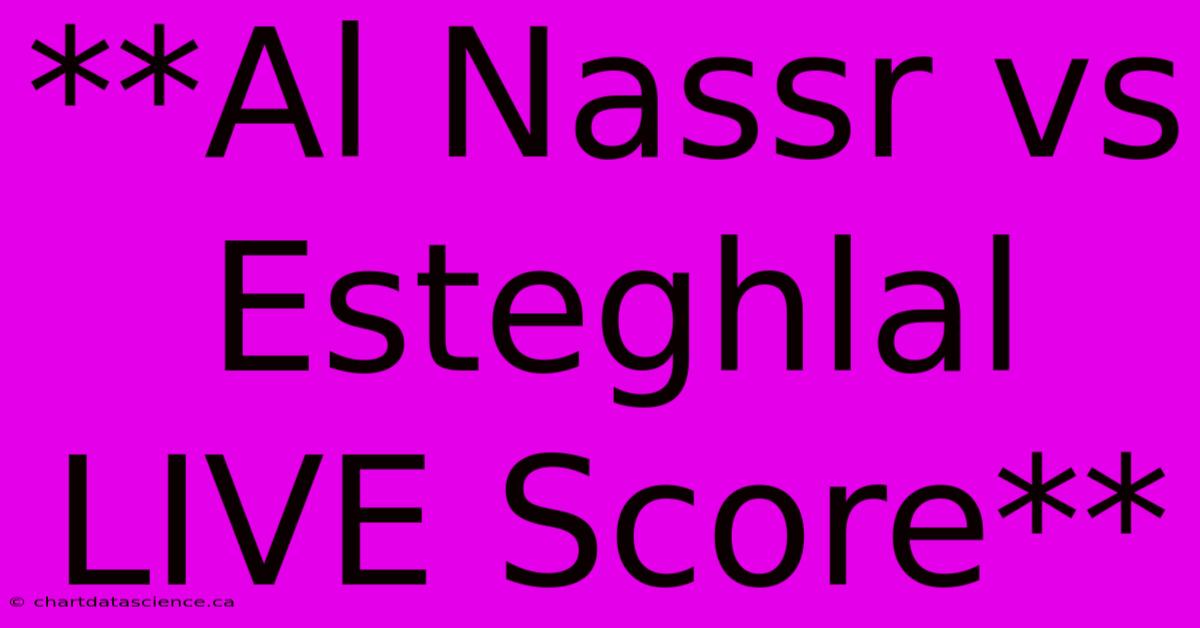 **Al Nassr Vs Esteghlal LIVE Score**