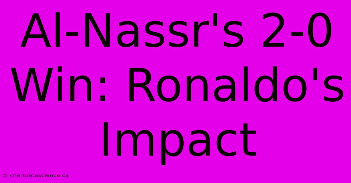 Al-Nassr's 2-0 Win: Ronaldo's Impact