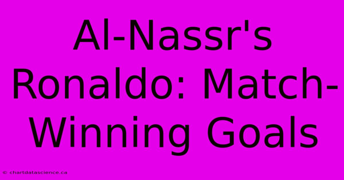 Al-Nassr's Ronaldo: Match-Winning Goals