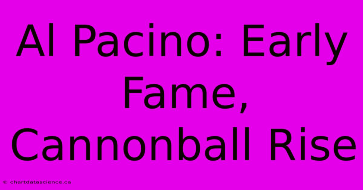 Al Pacino: Early Fame, Cannonball Rise