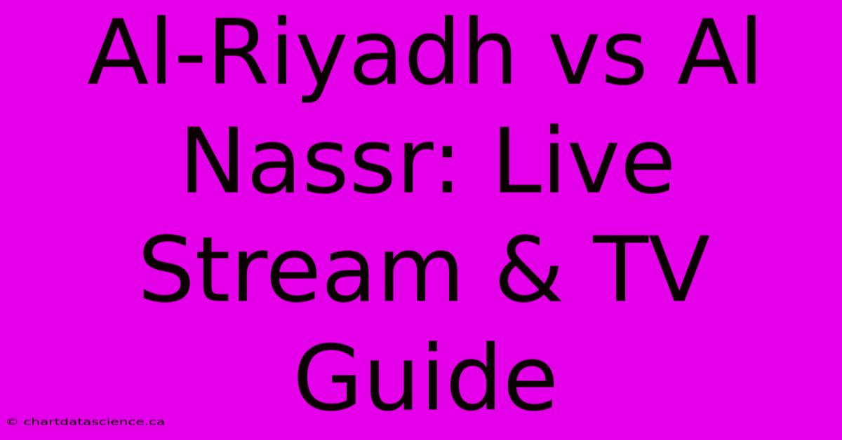 Al-Riyadh Vs Al Nassr: Live Stream & TV Guide