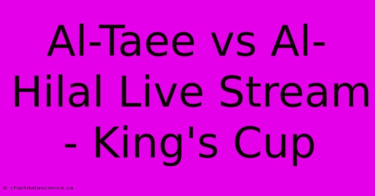 Al-Taee Vs Al-Hilal Live Stream - King's Cup