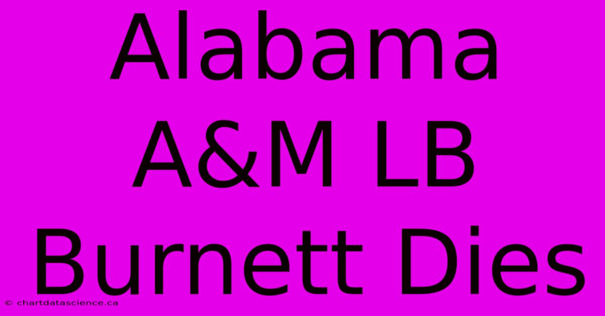 Alabama A&M LB Burnett Dies