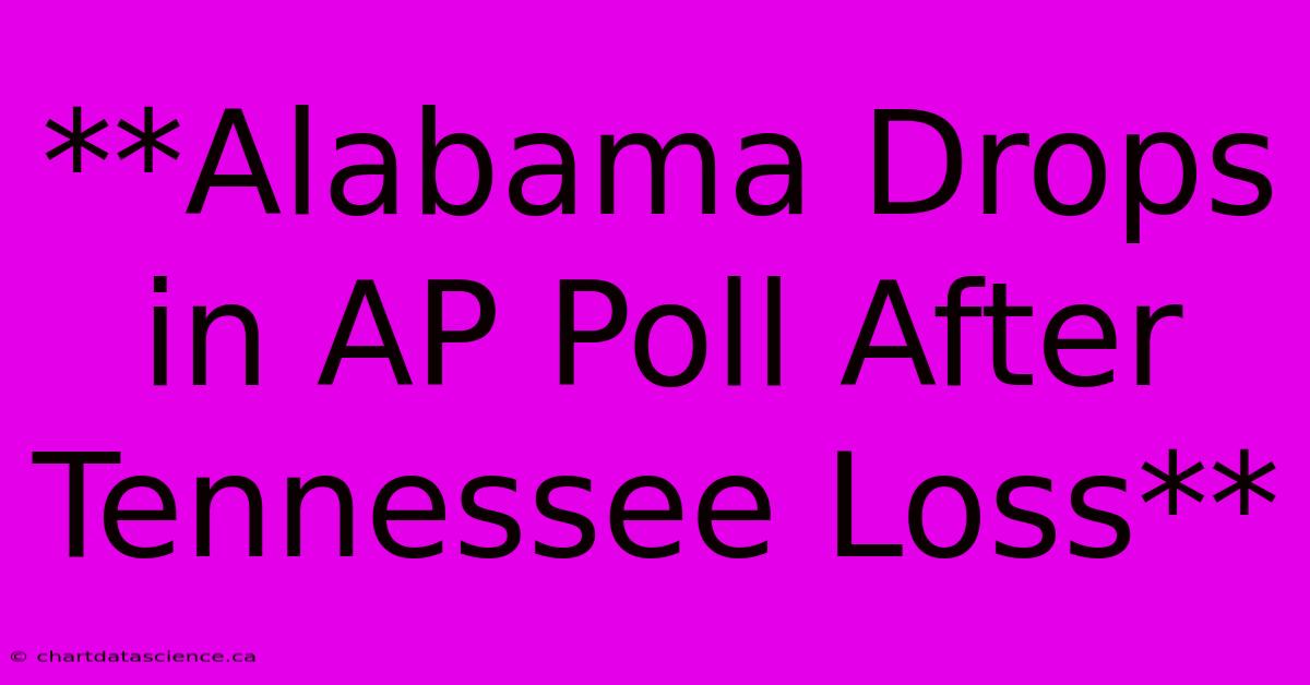 **Alabama Drops In AP Poll After Tennessee Loss**