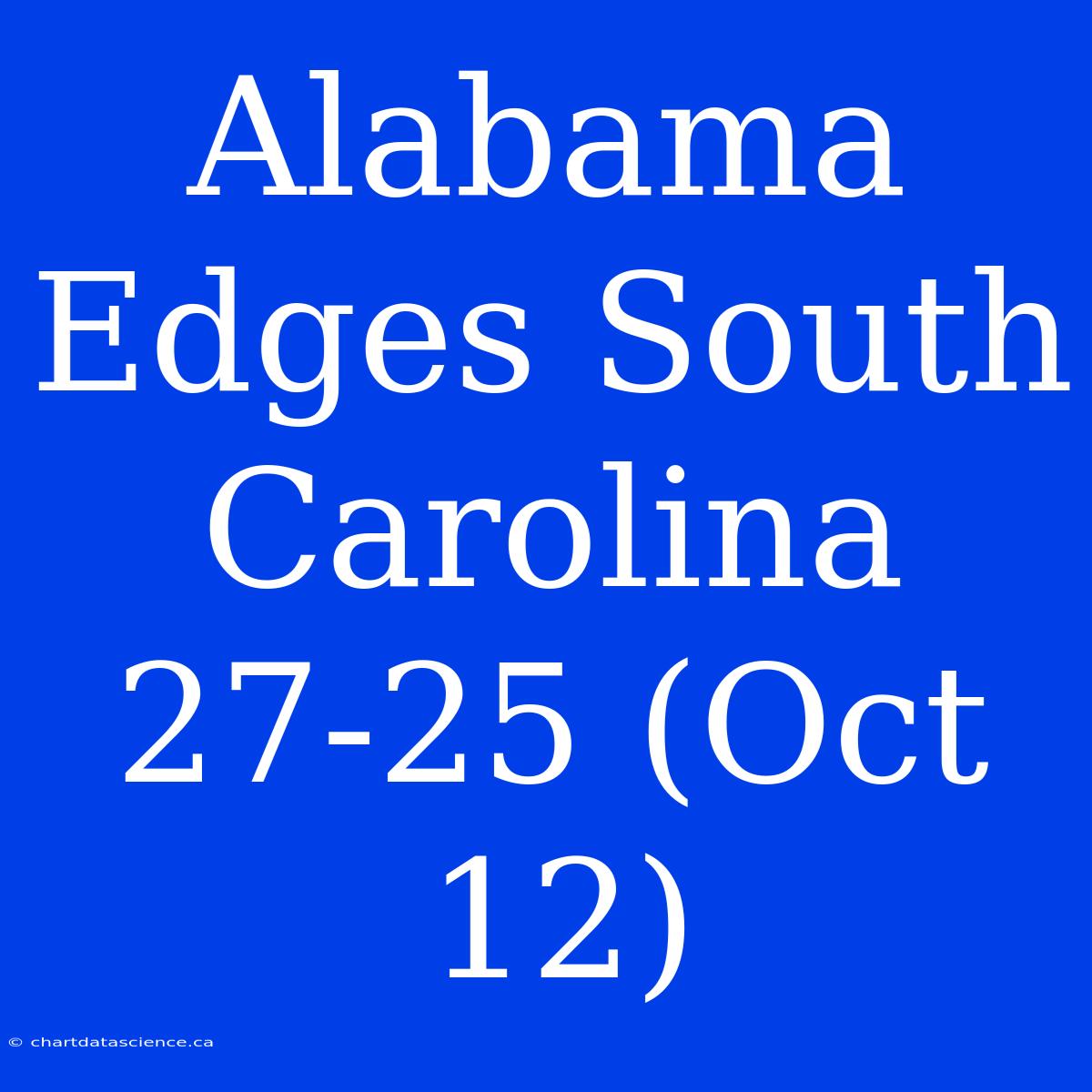 Alabama Edges South Carolina 27-25 (Oct 12)