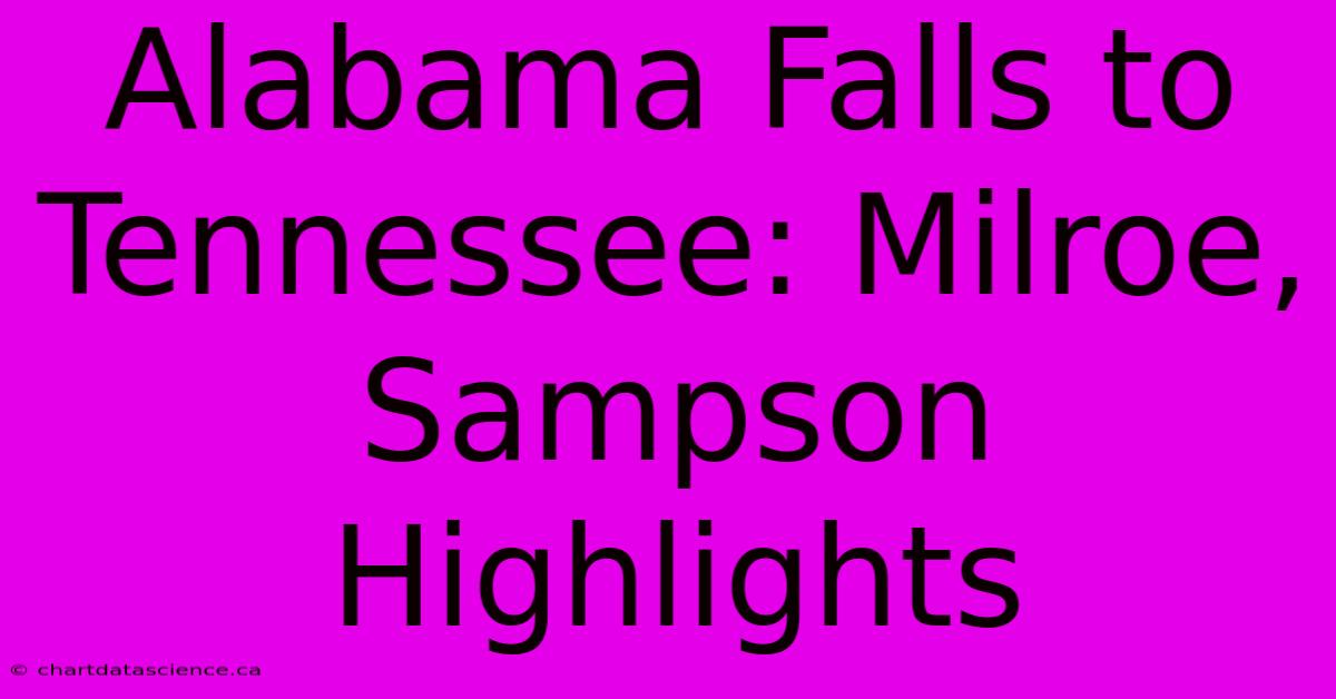 Alabama Falls To Tennessee: Milroe, Sampson Highlights 