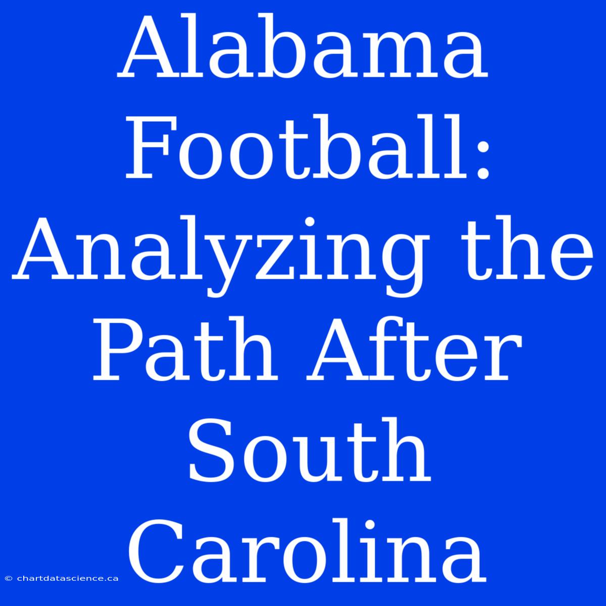 Alabama Football: Analyzing The Path After South Carolina