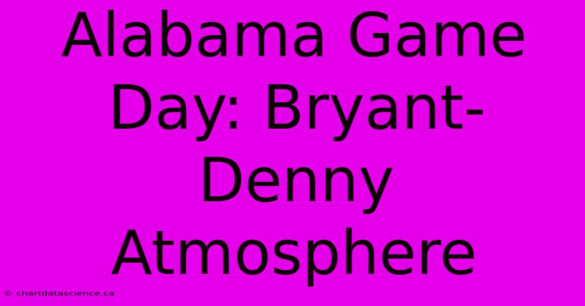 Alabama Game Day: Bryant-Denny Atmosphere