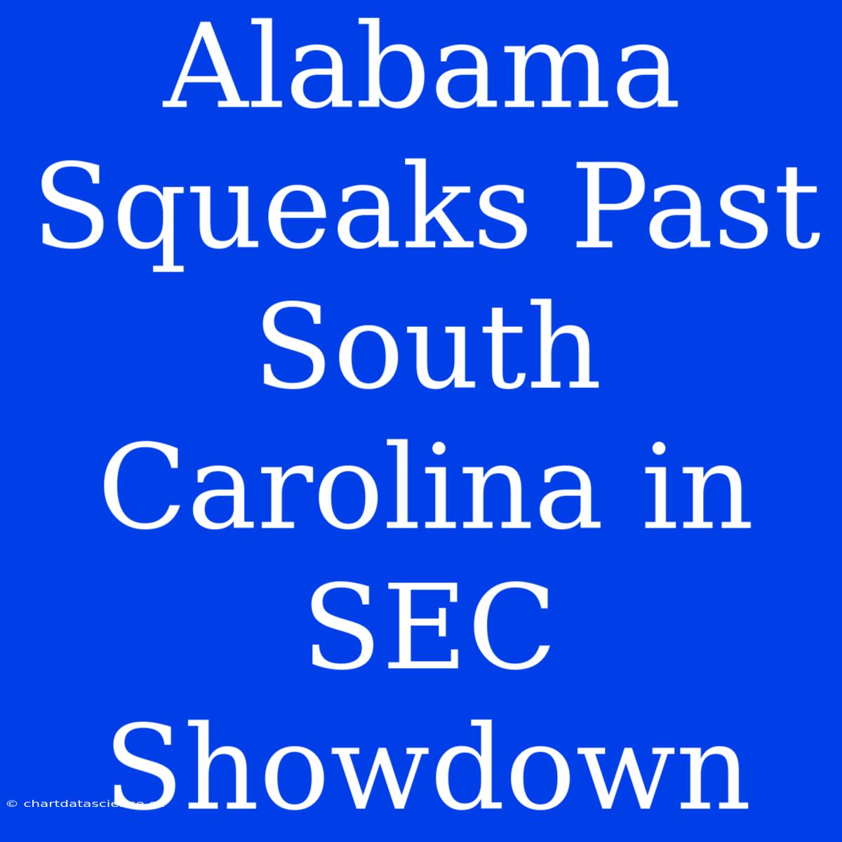 Alabama Squeaks Past South Carolina In SEC Showdown