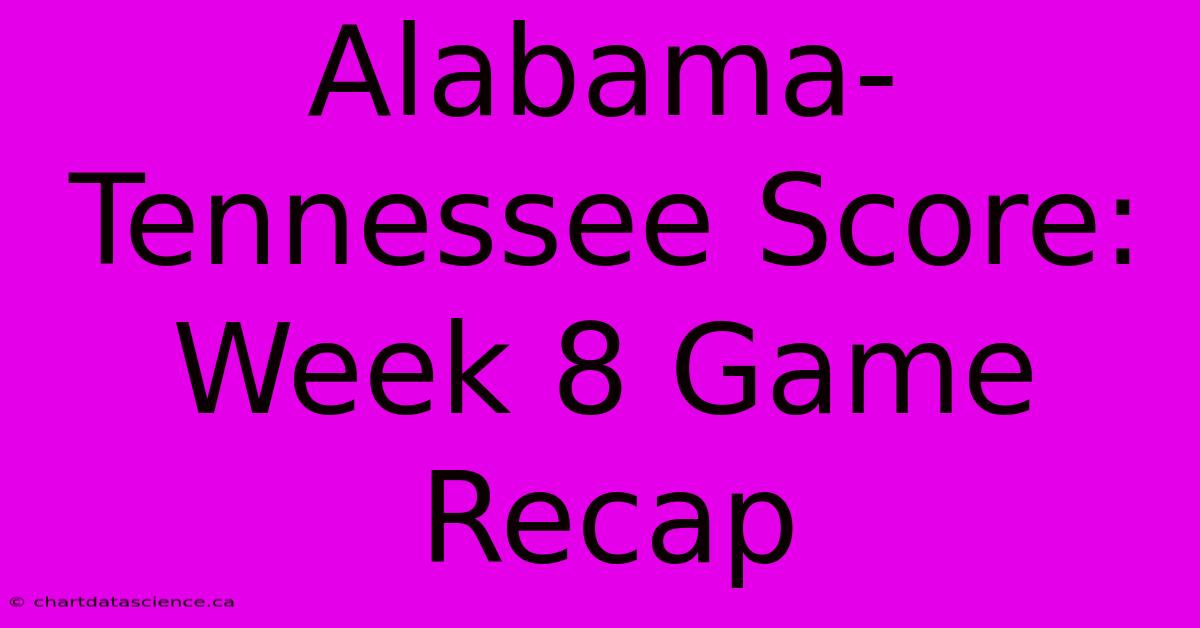 Alabama-Tennessee Score: Week 8 Game Recap