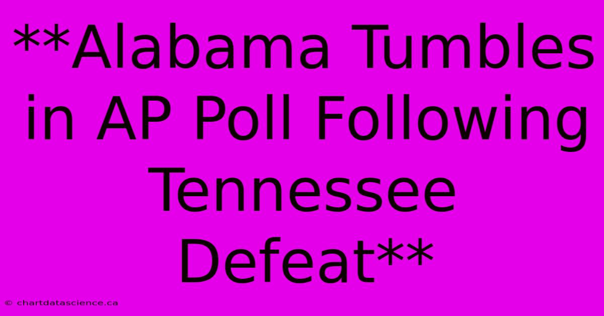 **Alabama Tumbles In AP Poll Following Tennessee Defeat**